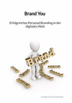 Brand You - Erfolgreiches Personal Branding in der digitalen Welt - Schwarz, Charlotte