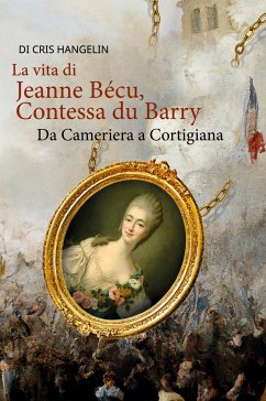 La vita di Jeanne Bécu, Contessa du Barry Da Cameriera a Cortigiana - Hangelin, Cris