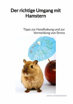 Der richtige Umgang mit Hamstern - Hannemann, Anna