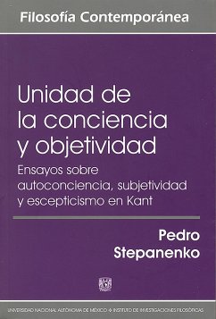 Unidad de la conciencia y objetividad. Ensayos sobre autoconciencia, subjetividad y escepticismo en Kant (eBook, ePUB) - Stepanenko Gutiérrez, Pedro