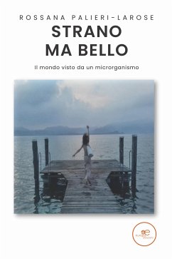 Strano ma bello. Il mondo visto da un microrganismo (eBook, ePUB) - Palieri-Larose, Rossana