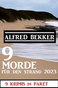 9 Morde für den Strand 2023: 9 Krimis im Paket (eBook, ePUB) - Bekker, Alfred