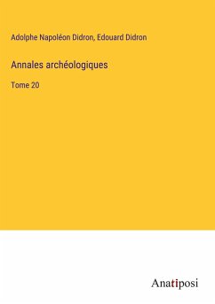Annales archéologiques - Didron, Adolphe Napoléon; Didron, Edouard