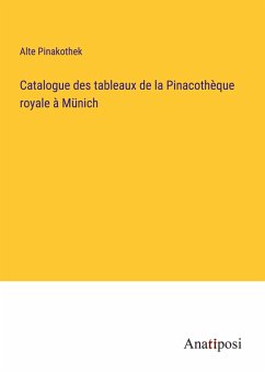 Catalogue des tableaux de la Pinacothèque royale à Münich - Alte Pinakothek