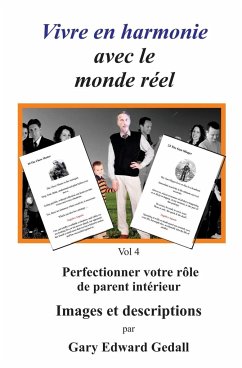 Vivre en harmonie avec le monde réel Volume 4: Perfectionner votre rôle de parent intérieur - Images et descriptions - Gedall, Gary Edward