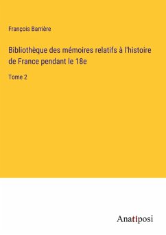 Cover Bibliothèque des mémoires relatifs à l'histoire de France pendant le 18e