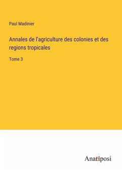 Annales de l'agriculture des colonies et des regions tropicales - Madinier, Paul