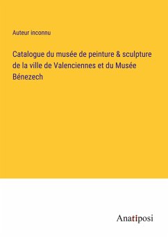 Catalogue du musée de peinture & sculpture de la ville de Valenciennes et du Musée Bénezech - Auteur Inconnu