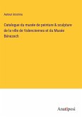 Catalogue du musée de peinture & sculpture de la ville de Valenciennes et du Musée Bénezech