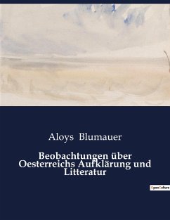 Beobachtungen über Oesterreichs Aufklärung und Litteratur - Blumauer, Aloys