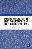 Writing Manchuria: The Lives and Literature of Zhu Ti and Li Zhengzhong (eBook, ePUB) Writing Manchuria: The Lives and Literature of Zhu Ti and Li Zhengzhong (eBook, ePUB)