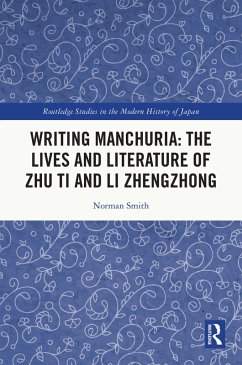 Writing Manchuria: The Lives and Literature of Zhu Ti and Li Zhengzhong (eBook, ePUB) - Smith, Norman