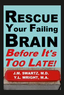 Rescue Your Failing Brain Before It's Too Late! - Swartz M. D., J. M.; Wright M. A., Y. L.