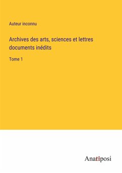 Archives des arts, sciences et lettres documents inédits - Auteur Inconnu