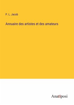 Annuaire des artistes et des amateurs - Jacob, P. L.