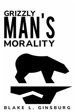 Grizzly Man's Morality - Ginsburg, Blake L.