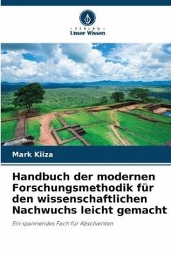 Handbuch der modernen Forschungsmethodik für den wissenschaftlichen Nachwuchs leicht gemacht - KIIZA, Mark