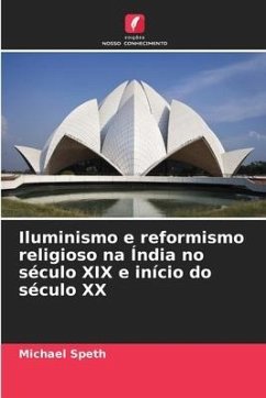 Iluminismo e reformismo religioso na Índia no século XIX e início do século XX - Speth, Michael