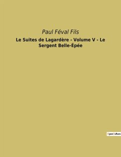 Le Suites de Lagardère - Volume V - Le Sergent Belle-Épée - Féval Fils, Paul