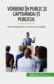 Vorbind în public ¿i captivându-¿i publicul