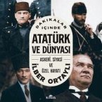 Dakikalar Icinde Atatürk ve Dünyasi - Askeri, Siyasi ve Özel Hayati