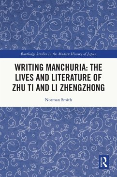 Writing Manchuria: The Lives and Literature of Zhu Ti and Li Zhengzhong (eBook, PDF) - Smith, Norman