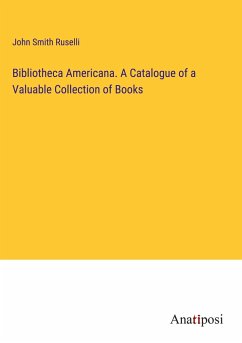 Bibliotheca Americana. A Catalogue of a Valuable Collection of Books - Smith Ruselli, John