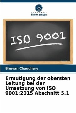 Ermutigung der obersten Leitung bei der Umsetzung von ISO 9001:2015 Abschnitt 5.1 - Chaudhary, Bhuvan