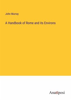 A Handbook of Rome and its Environs - Murray, John