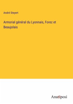 Armorial général du Lyonnais, Forez et Beaujolais - Steyert, André
