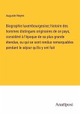 Biographie luxembourgeoise; histoire des hommes distingues originaires de ce pays, considéré à l'époque de sa plus grande étendue, ou qui se sont rendus remarquables pendant le séjour qu'ils y ont fait