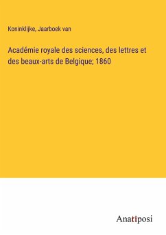 Académie royale des sciences, des lettres et des beaux-arts de Belgique; 1860 - Koninklijke; Jaarboek van