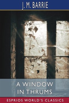 A Window in Thrums (Esprios Classics) - Barrie, J. M.