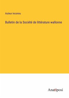 Bulletin de la Société de littérature wallonne - Auteur Inconnu