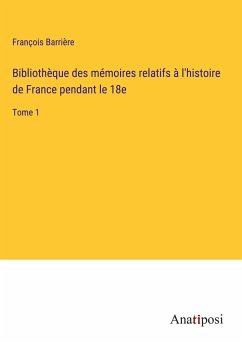 Bibliothèque des mémoires relatifs à l'histoire de France pendant le 18e - Barrière, François