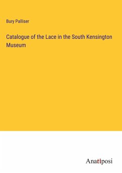 Catalogue of the Lace in the South Kensington Museum - Palliser, Bury