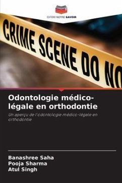 Odontologie médico-légale en orthodontie - Saha, Banashree;Sharma, Pooja;Singh, Atul