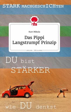 Das Pippi Langstrumpf Prinzip. Life is a Story - story.one - Mikula, Kurt