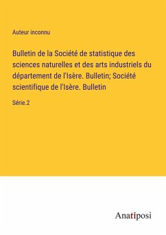 Bulletin de la Société de statistique des sciences naturelles et des arts industriels du département de l'Isère. Bulletin; Société scientifique de l'Isère. Bulletin - Auteur Inconnu