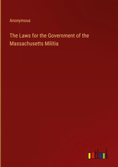 The Laws for the Government of the Massachusetts Militia - Anonymous