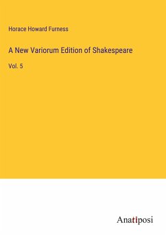 A New Variorum Edition of Shakespeare - Furness, Horace Howard