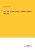 Catalogue des livres de la bibliothèque de m. Félix Solar