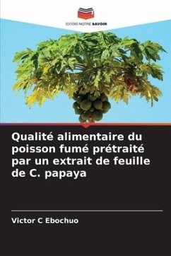 Qualité alimentaire du poisson fumé prétraité par un extrait de feuille de C. papaya - Ebochuo, Victor C