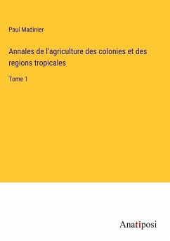 Annales de l'agriculture des colonies et des regions tropicales - Madinier, Paul