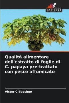 Qualità alimentare dell'estratto di foglie di C. papaya pre-trattato con pesce affumicato - Ebochuo, Victor C