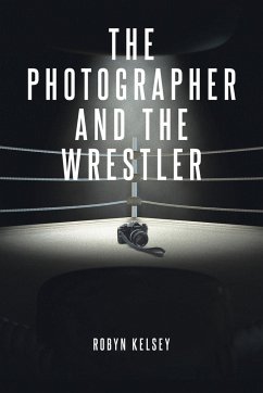 The Photographer and the Wrestler - Kelsey, Robyn