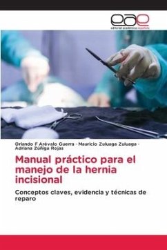 Manual práctico para el manejo de la hernia incisional - Arévalo Guerra, Orlando F;Zuluaga Zuluaga, Mauricio;Zúñiga Rojas, Adriana