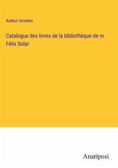 Cover Catalogue des livres de la bibliothèque de m. Félix Solar