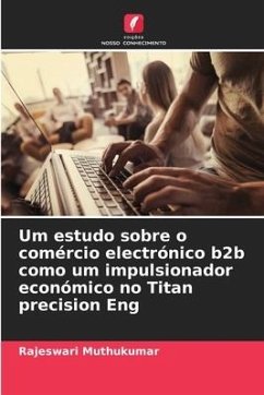 Um estudo sobre o comércio electrónico b2b como um impulsionador económico no Titan precision Eng - Muthukumar, Rajeswari