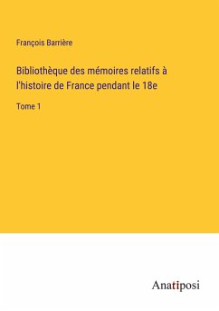 Bibliothèque des mémoires relatifs à l'histoire de France pendant le 18e - Barrière, François